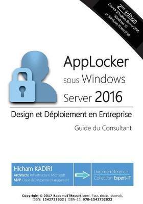 AppLocker Windows Server 2016 - Design et deploiement en Entreprise: Guide du Consultant