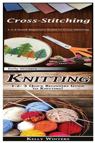 Cross-Stitching & Knitting: 1-2-3 Quick Beginners Guide to Cross-Stitching! & 1-2-3 Quick Beginners Guide to Knitting!