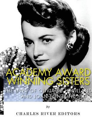 Academy Award Winning Sisters: The Lives of Olivia de Havilland and Joan Fontaine