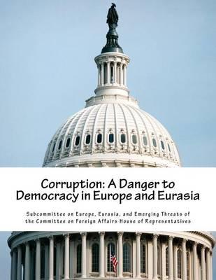 Corruption: A Danger to Democracy in Europe and Eurasia