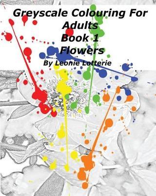 Greyscale Colouring For Adults: Flowers