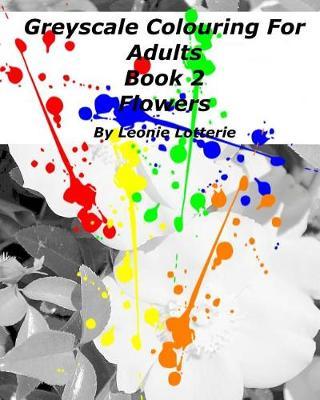 Greyscale Colouring For Adults: Flowers