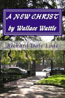 A New Christ by Wallace Wattle: Primitive Christianity the Great Adventure