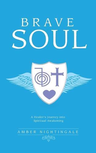 Brave Soul: A Healer's Journey into Spiritual Awakening
