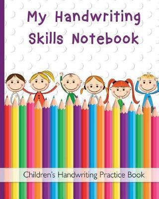 My Handwriting Skills Notebook: 100 Pages, Handwriting Practice Pages for Kids