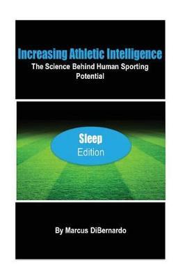 Increasing Athletic Intelligence: "The Science Behind Human Sporting Potential ""Sleep Edition"""