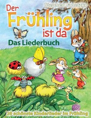 Der Fruhling ist da - 20 schoenste Kinderlieder im Fruhling: Das Liederbuch mit allen Texten, Noten und Gitarrengriffen zum Mitsingen und Mitspielen