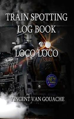 Train Spotting Logbook: Loco Loco