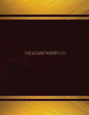 Fish & Game Warden Log (Log Book, Journal - 125 pgs, 8.5 X 11 inches): Fish & Game Warden Logbook (Black cover, X-Large)