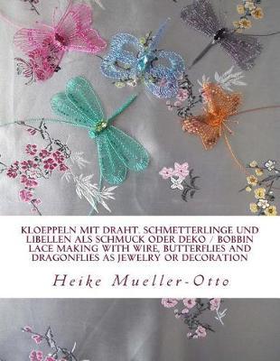 Kloeppeln Mit Draht. Schmetterlinge Und Libellen ALS Schmuck Oder Deko: Bobbin Lace Making with Wire, Butterflies and Dragonflies as Jewelry or Decoration
