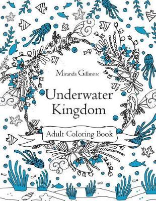 Underwater Kingdom: Adult Coloring Book to Relieve Stress, Anxiety and Other Negative Feelings