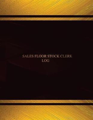 Sales Floor Stock Clerk Log (Log Book, Journal - 125 pgs, 8.5 X 11 inches): Sales Floor Stock Clerk Log Logbook (Black cover, X-Large)