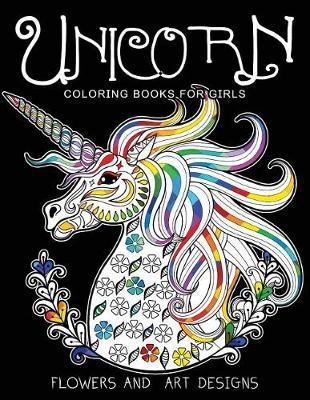 Unicorn Coloring Books for Girls: featuring various Unicorn designs filled with stress relieving patterns. (Horses Coloring Books for Girls)