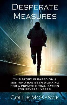 Desperate Measures: This Story Is Based on a Man Who Has Been Working for a Private Organization for Several Years
