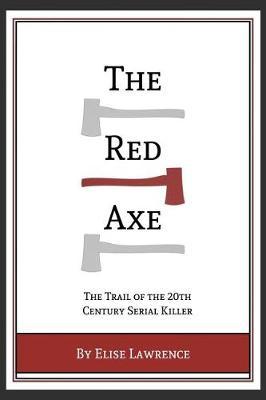 The Red Axe: The Trail of the 20th Century Serial Killer