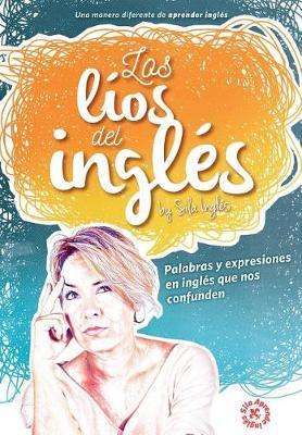 Los lios del ingles: Palabras y expresiones en ingles que nos confunden