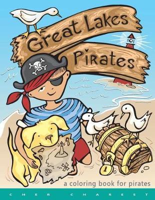 Great Lakes Pirates! - A Coloring Book for Pirates.: Arrrgh! Thar Be Pirates in thee Great Lakes! Dis book here is fun full of thing Pirates do! Maps, ships, buried treasure and even talks about thee three REAL Pirates that roamed ye Great Lakes!