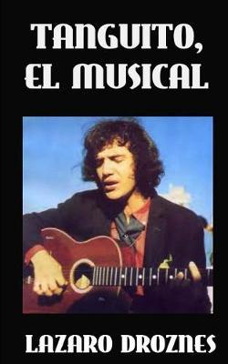 Tanguito, El Musical: La tragica vida de Tanguito, uno de los fundadores del rock nacional argentino.