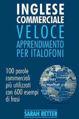 Inglese Commerciale: Veloce Apprendimento per Italofoni: 100 parole commerciali piu utilizzati in inglese con 600 esempi di frasi.
