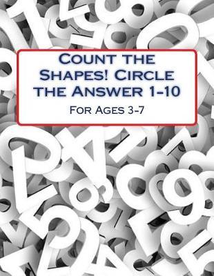 Count the Shapes! Circle the Answer 1-10: Ages 3-7
