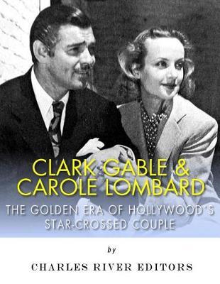 Clark Gable & Carole Lombard: The Golden Era of Hollywood's Star-Crossed Couple