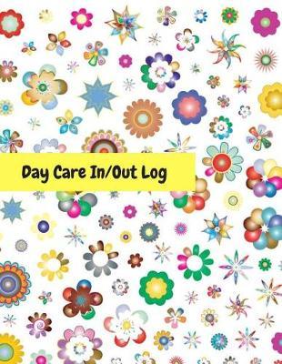 Day Care In/Out Log: Track the Attendance of Children at Your Facility