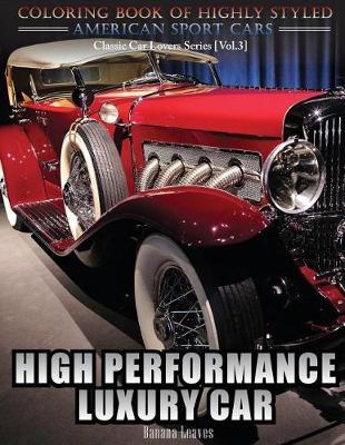 High Performance Luxury Car: Automobile Lovers Collection Grayscale Coloring Books Vol 3: Coloring book of Luxury High Performance Classic Car Series