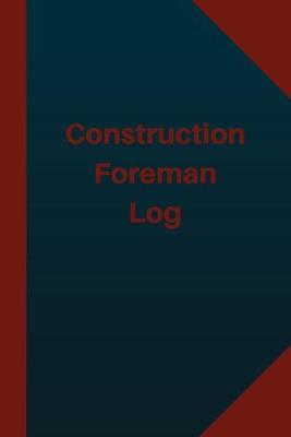 Construction Foreman Log (Logbook, Journal - 124 pages 6x9 inches): Construction Foreman Logbook (Blue Cover, Medium)