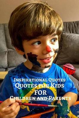 Inspirational Quotes Quotes For Kids For Children And Parents: 120 Quotes 31 Pages 6x9 Inches