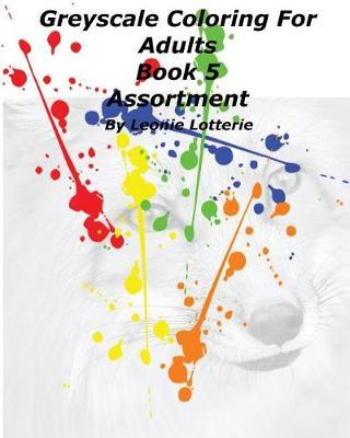 Greyscale Coloring For Adults: Assortment
