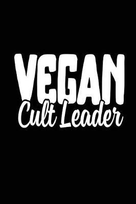 Vegan Cult Leader: Lined Notebook Journal To Write In