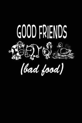 Good Friends Bad Food: Lined Notebook Journal To Write In