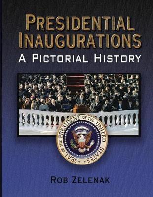 Presidential Inaugurations: A Pictorial History