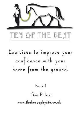 Ten of the Best - Book 1: Exercises to Improve Your Confidence with Your Horse from the Ground.