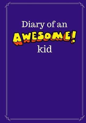 Diary of an Awesome Kid (Kid's Creative Journal): 100 Pages Lined, Midnight Purple - Blank Journal to Write and Draw In (7 x 10 inches)