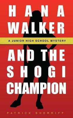Hana Walker and the Shogi Champion: A Junior High School Mystery