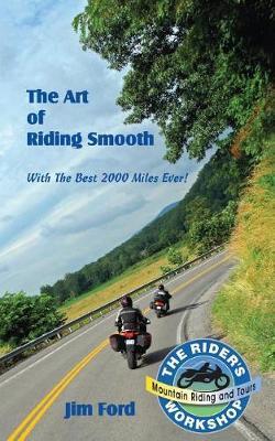 The Art of Riding Smooth: Plus the Best 2000 Miles Ever!
