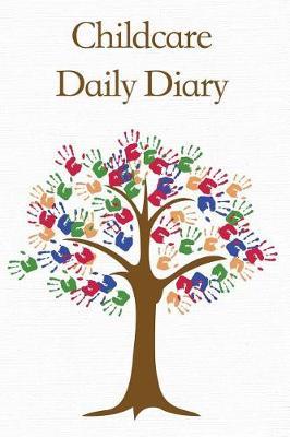 Childcare Daily Diary, Brown Hand Print Tree: Childminders Diary, Eyfs Recording, Childcare Daily Diary, 100 Pages
