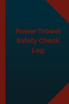 Power Trowel Safety Check Log (Logbook, Journal - 124 pages 6x9 inches): Power Trowel Safety Check Logbook (Blue Cover, Medium)