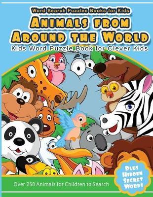 Word Search Puzzles Books for Kids Animal from Around the World: Kids Word Puzzle Book for Clever Kids Over 250 Animals for Children to Search