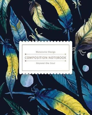 Composition Notebook: Blue Watercolor Bird Feathers Composition Notebook for Study - The Best Size to Take Notes