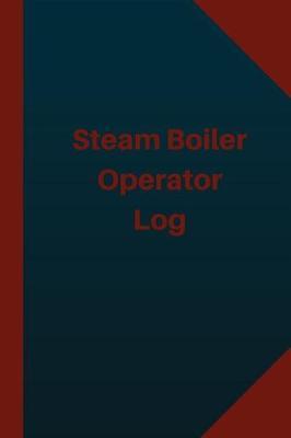 Steam Boiler Operator Log (Logbook, Journal - 124 pages 6x9 inches): Steam Boiler Operator Logbook (Blue Cover, Medium)