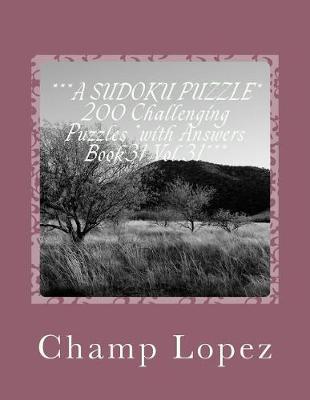 ***A SUDOKU PUZZLE* 200 Challenging Puzzles *with Answers Book31 Vol.31***: ***A SUDOKU PUZZLE* 200 Challenging Puzzles *with Answers Book31 Vol.31***