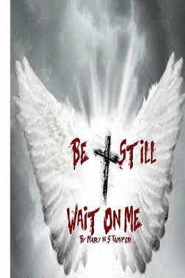Be Still Wait on Me!: Letters to Prisons to Bank Robber Jesse James & His Accomplice My Daughter, Micky & Mike!