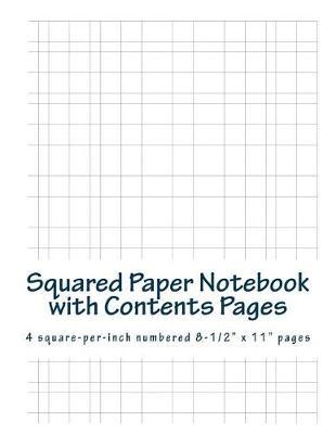 Squared Paper Notebook with Contents Pages: 4 Square-Per-Inch Numbered 8-1/2 x 11 Pages