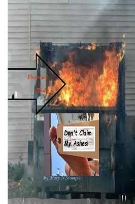 Don't Claim My Ashes!: -Letters to Prisons to Bank Robber Jesse James & His Accomplice My Daughter, Micky & Mike!-