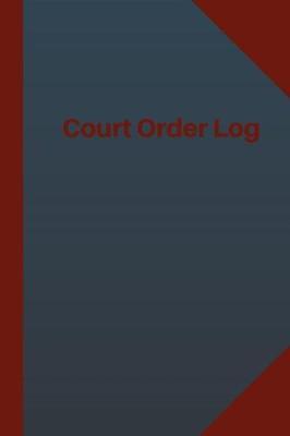 Court Order Log (Logbook, Journal - 124 Pages 6x9 Inches): Court Order Logbook (Blue Cover, Medium)
