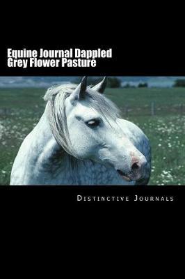 Equine Journal Dappled Grey Flower Pasture: (Notebook, Diary, Blank Book)