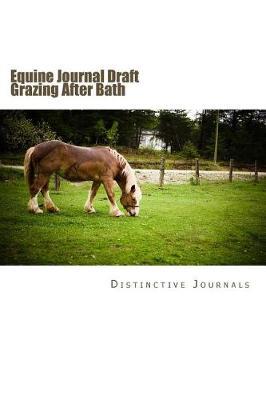 Equine Journal Draft Grazing After Bath: (Notebook, Diary, Blank Book)