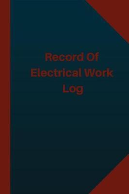 Record of Electrical Work Log (Logbook, Journal - 124 pages 6x9 inches): Record of Electrical Work Logbook (Blue Cover, Medium)